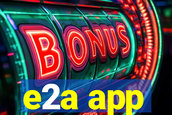 e2a app